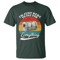 I'm Just Here to Pay for Everything T Shirt Funny Dad Grandpa Joke