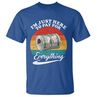 I'm Just Here to Pay for Everything T Shirt Funny Dad Grandpa Joke