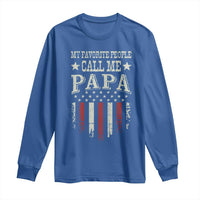 My Favorite People Call Me Papa Long Sleeve Shirt Funny Dad Fathers Day 4th Of July