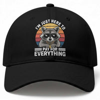 I'm Just Here to Pay for Everything Baseball Cap Funny Raccoon Dad Granpa Joke