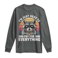 I'm Just Here to Pay for Everything Long Sleeve Shirt Funny Raccoon Dad Granpa Joke