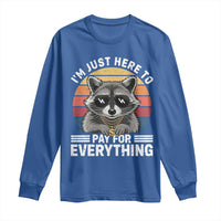 I'm Just Here to Pay for Everything Long Sleeve Shirt Funny Raccoon Dad Granpa Joke