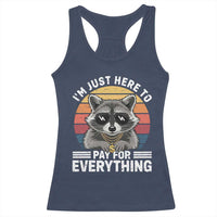 I'm Just Here to Pay for Everything Racerback Tank Top Funny Raccoon Dad Granpa Joke