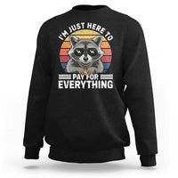 I'm Just Here to Pay for Everything Sweatshirt Funny Raccoon Dad Granpa Joke
