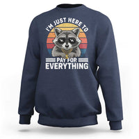 I'm Just Here to Pay for Everything Sweatshirt Funny Raccoon Dad Granpa Joke