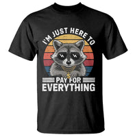 I'm Just Here to Pay for Everything T Shirt Funny Raccoon Dad Granpa Joke