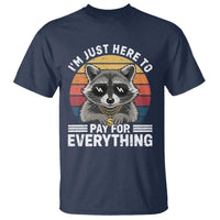 I'm Just Here to Pay for Everything T Shirt Funny Raccoon Dad Granpa Joke