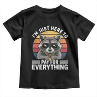 I'm Just Here to Pay for Everything Toddler T Shirt Funny Raccoon Dad Granpa Joke