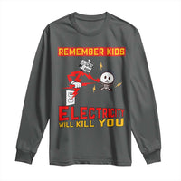 Funny Electrician Long Sleeve Shirt Remember Kids Electricity Will Kill You - Wonder Print Shop