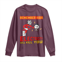 Funny Electrician Long Sleeve Shirt Remember Kids Electricity Will Kill You - Wonder Print Shop