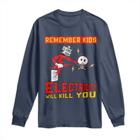 Funny Electrician Long Sleeve Shirt Remember Kids Electricity Will Kill You - Wonder Print Shop