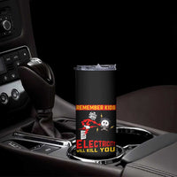 Funny Electrician Skinny Tumbler Remember Kids Electricity Will Kill You