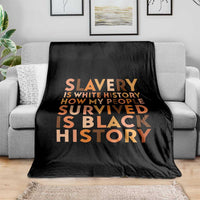 Black History Melanin Throw Blanket Slavery Is White History How My People Survived Is Black History - Wonder Print Shop