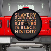 Black History Melanin Spare Tire Cover Slavery Is White History How My People Survived Is Black History - Wonder Print Shop