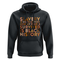 Black History Melanin Hoodie Slavery Is White History How My People Survived Is Black History - Wonder Print Shop
