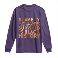 Black History Melanin Long Sleeve Shirt Slavery Is White History How My People Survived Is Black History - Wonder Print Shop