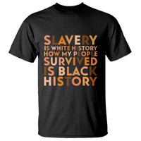 Black History Melanin T Shirt Slavery Is White History How My People Survived Is Black History - Wonder Print Shop
