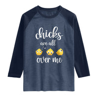Chicks Are All Over Me Raglan Shirt Funny Easter Kids
