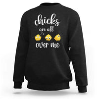 Chicks Are All Over Me Sweatshirt Funny Easter Kids