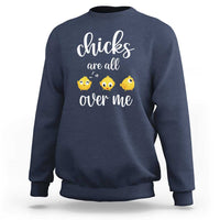 Chicks Are All Over Me Sweatshirt Funny Easter Kids