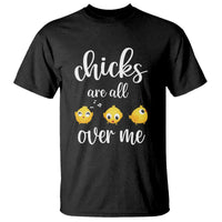 Chicks Are All Over Me T Shirt Funny Easter Kids