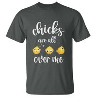 Chicks Are All Over Me T Shirt Funny Easter Kids