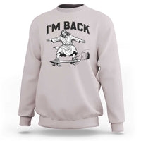 Christian Easter Sweatshirt Funny Skateboard Jesus I am Back