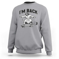 Christian Easter Sweatshirt Funny Skateboard Jesus I am Back