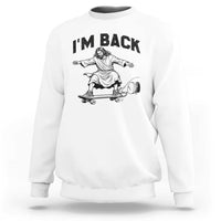 Christian Easter Sweatshirt Funny Skateboard Jesus I am Back
