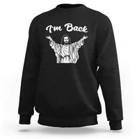 Funny Easter Jesus Meme Sweatshirt I'm Back