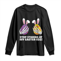 Stop Staring at My Easter Eggs Long Sleeve Shirt Funny Skeleton Bunny Easter