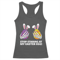 Stop Staring at My Easter Eggs Racerback Tank Top Funny Skeleton Bunny Easter
