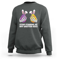 Stop Staring at My Easter Eggs Sweatshirt Funny Skeleton Bunny Easter