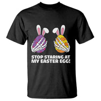 Stop Staring at My Easter Eggs T Shirt Funny Skeleton Bunny Easter