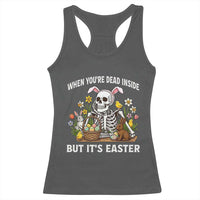 Funny Easter Skeleton Racerback Tank Top When You're Dead Inside But It's Easter