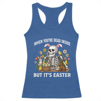 Funny Easter Skeleton Racerback Tank Top When You're Dead Inside But It's Easter