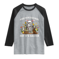 Funny Easter Skeleton Raglan Shirt When You're Dead Inside But It's Easter