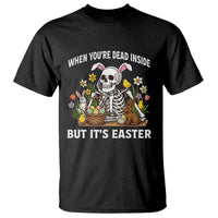 Funny Easter Skeleton T Shirt When You're Dead Inside But It's Easter