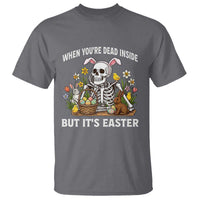 Funny Easter Skeleton T Shirt When You're Dead Inside But It's Easter