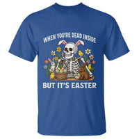 Funny Easter Skeleton T Shirt When You're Dead Inside But It's Easter