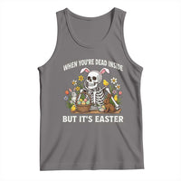 Funny Easter Skeleton Tank Top When You're Dead Inside But It's Easter