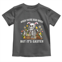 Funny Easter Skeleton Toddler T Shirt When You're Dead Inside But It's Easter