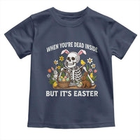 Funny Easter Skeleton Toddler T Shirt When You're Dead Inside But It's Easter