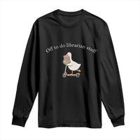 Silly Goose Librarian Long Sleeve Shirt Off To Do Librarian Stuff Book Lover Gift