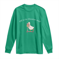 Silly Goose Librarian Long Sleeve Shirt Off To Do Librarian Stuff Book Lover Gift