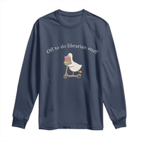 Silly Goose Librarian Long Sleeve Shirt Off To Do Librarian Stuff Book Lover Gift