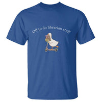 Silly Goose Librarian T Shirt Off To Do Librarian Stuff Book Lover Gift