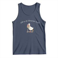 Silly Goose Librarian Tank Top Off To Do Librarian Stuff Book Lover Gift
