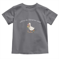Silly Goose Librarian Toddler T Shirt Off To Do Librarian Stuff Book Lover Gift