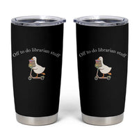 Silly Goose Librarian Tumbler Cup Off To Do Librarian Stuff Book Lover Gift